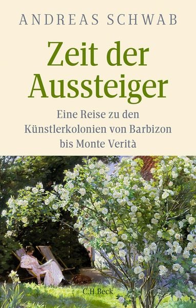 Zeit der Aussteiger. Eine Reise zu den Künstlerkolonien von Barbizon bis Monte Verità