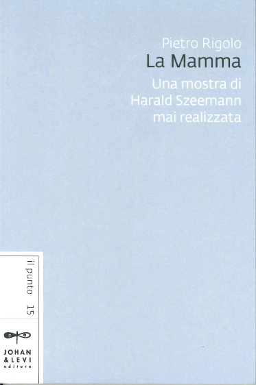 La mamma. Una mostra di Harald Szeemann mai realizzata